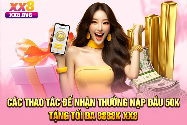 Các thao tác để nhận thưởng nạp đầu 50K tặng tối đa 8888K XX8