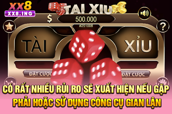Có rất nhiều rủi ro sẽ xuất hiện nếu gặp phải hoặc sử dụng công cụ gian lận