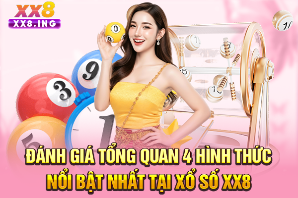 Đánh giá tổng quan 4 hình thức nổi bật nhất tại xổ số XX8