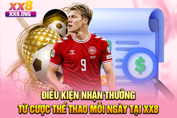 Điều kiện nhận thưởng từ cược thể thao mỗi ngày tại XX8