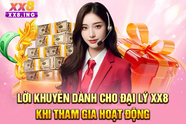 Lời khuyên dành cho đại lý XX8 khi tham gia hoạt động