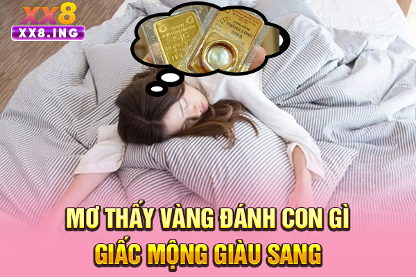 Mơ Thấy Vàng Đánh Con Gì | Giấc Mộng Giàu Sang
