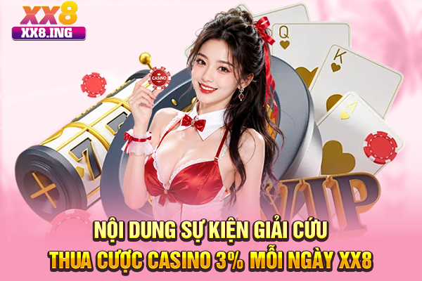Nội dung sự kiện giải cứu thua cược casino 3% mỗi ngày XX8