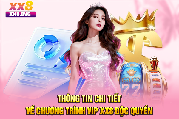 Thông tin chi tiết về chương trình VIP XX8 độc quyền