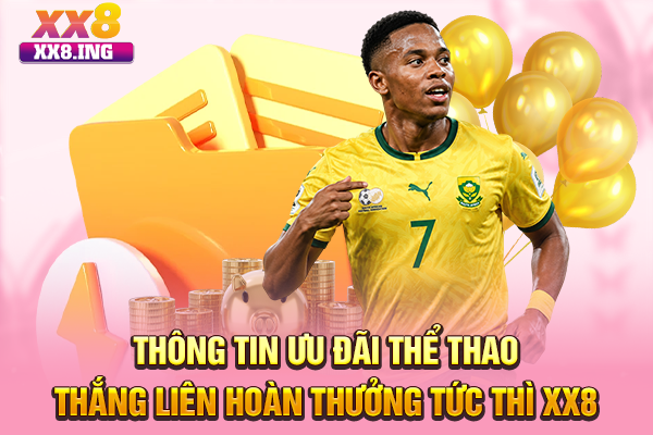 Thông tin ưu đãi thể thao thắng liên hoàn thưởng tức thì XX8