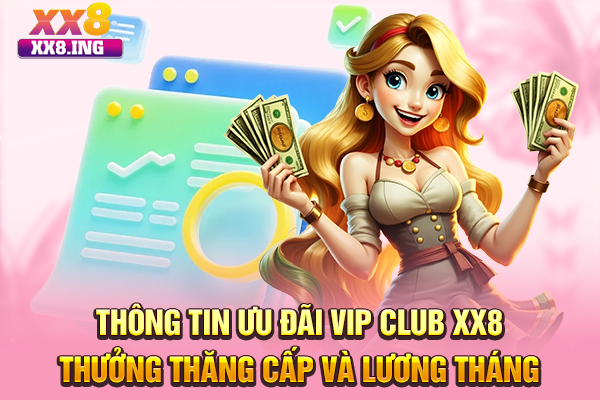 Thông tin ưu đãi VIP Club XX8 thưởng thăng cấp và lương tháng