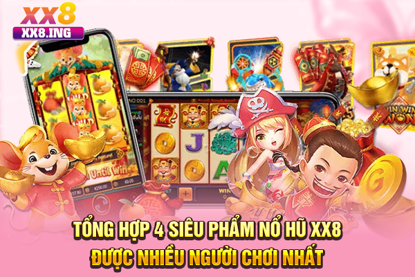 Tổng hợp 4 siêu phẩm nổ hũ XX8 được nhiều người chơi nhất